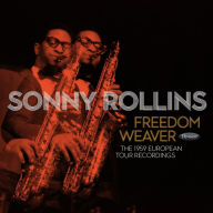 Title: Freedom Weaver: The 1959 European Recordings [3 CD], Artist: Sonny Rollins