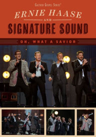 Title: Ernie Haase and Signature Sound: Oh, What a Savior