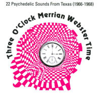 Title: Three O'Clock Merrian Webster Time: Texas Psychedelic Bands (1966-1968), Artist: 