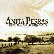 Title: Those Classic Country Songs, Artist: Anita Perras