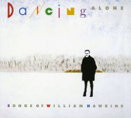 Title: Dancing Alone: Songs of William Hawkins, Artist: 