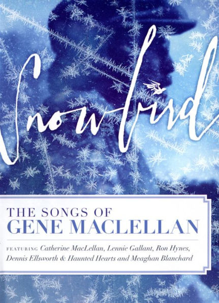 Snowbird: The Songs & Stories of Gene MacLellan