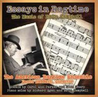 Title: Essays in Ragtime: The Music of Brun Campbell, Artist: American Ragtime Ensemble