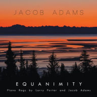 Title: Equanimity: Piano Rags By Larry Porter & Jacob, Artist: Adams,Jacob