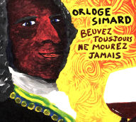 Title: Beuvez toujours, ne mourez jamais, Artist: Orloge Simard