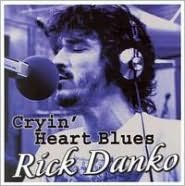 Title: Cryin' Heart Blues, Artist: Rick Danko