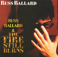 Title: Russ Ballard/The Fire Still Burns, Artist: Russ Ballard