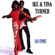 Title: So Fine, Artist: Ike & Tina Turner