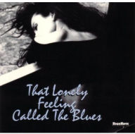 Title: That Lonely Feeling Called the Blues, Artist: Lonely Feeling Called The Blues