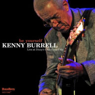 Title: Be Yourself: Live at Dizzy's Club Coca-Cola, Artist: Kenny Burrell