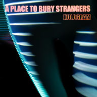 Title: Hologram, Artist: A Place to Bury Strangers
