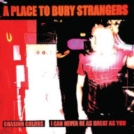 Title: Chasing Colors/I Can Never Be as Great as You, Artist: A Place to Bury Strangers