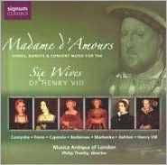 Madame d'Amours: Songs, Dances & Consort Music for the Six Wives of Henry VIII