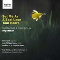 Title: Set Me as a Seal Upon Your Heart: Chamber Music & Organ Works by Naji Hakim, Artist: Rima Tawil