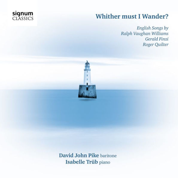 Whither Must I Wander? English Songs by Ralph Vaughan Williams, Gerald Finzi and Roger Quilter