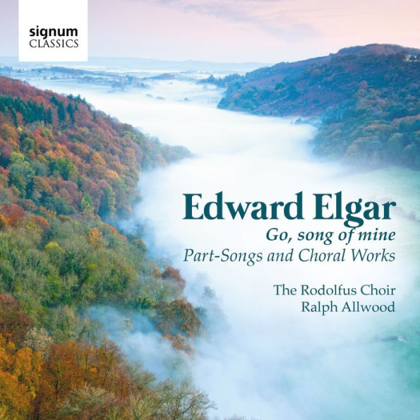 Go, Song of Mine: Part-Songs and Choral Works by Edward Elgar