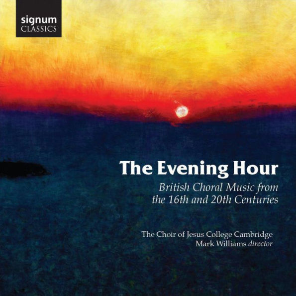 The Evening Hour: British Choral Music from the 16th and 20th Centuries