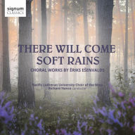 Title: There Will Come Soft Rains: Choral Music by Eriks E¿¿envalds, Artist: Pacific Lutheran University Choir of the West