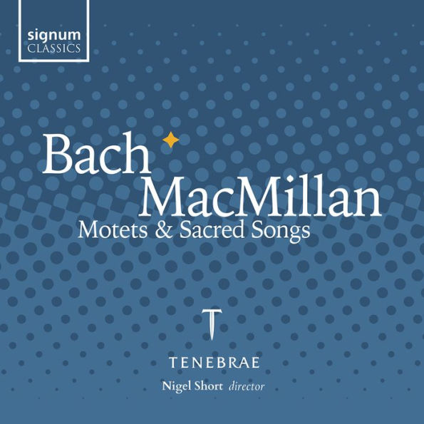 Bach, MacMillan: Motets & Sacred Songs