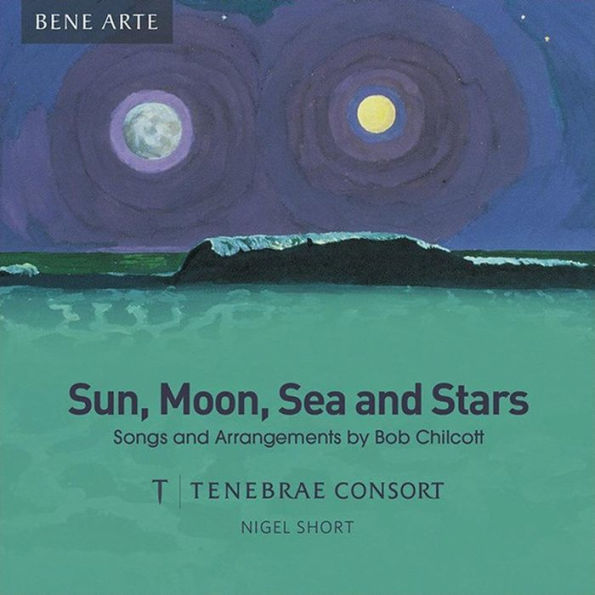 Sun, Moon, Sea and Stars: Songs and Arrangements by Bob Chilcott