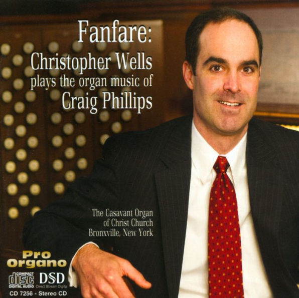 Fanfare: Christopher Wells plays the Organ Music of Craig Phillips