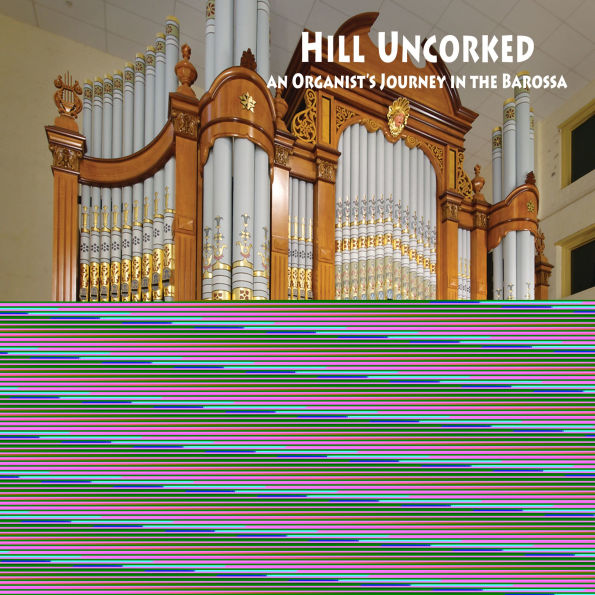 Hill Uncorked: An Organist's Jouney in the Barossa