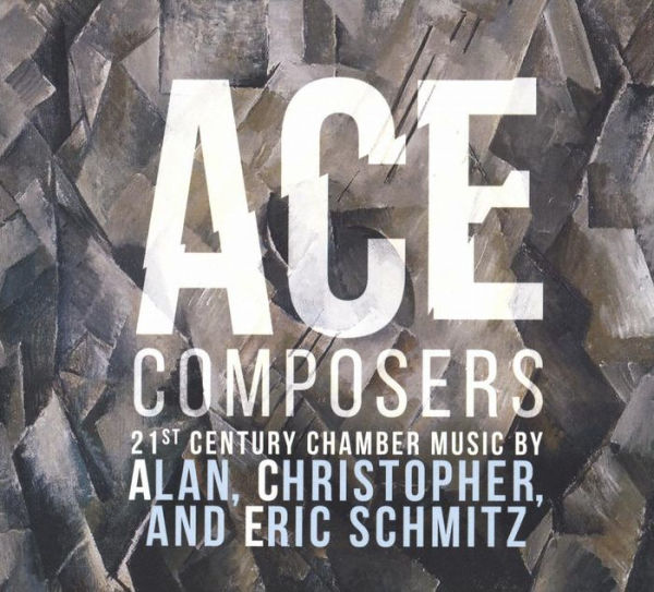 Ace Composers: 21st Century Chamber Music by Alan, Christopher, and Eric Schmitz