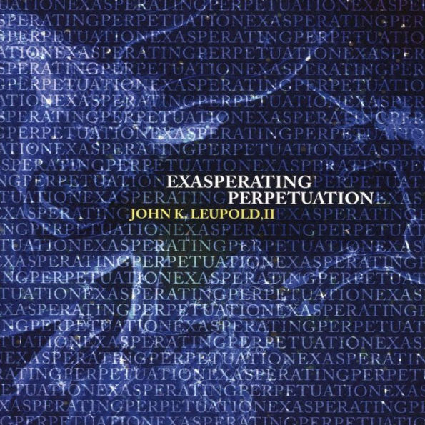 John K. Leupold, II: Exasperating Perpetuation