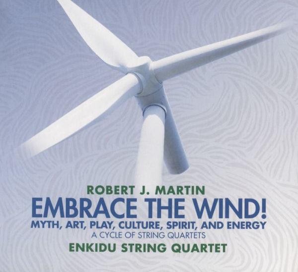 Robert J. Martin: Embrace the Wind! - Myth, Art, Play, Culture, Spirit and Energy