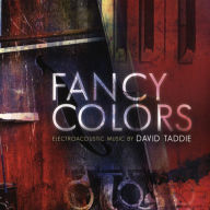 Title: Fancy Colors: Electroacoustic Music by David Taddie, Artist: David Taddie