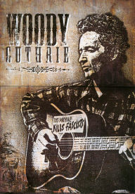 Title: Woody Guthrie: This Machine Kills Fascists