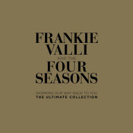 Title: Working Our Way Back to You: Ultimate Collection, Artist: Frankie Valli & the Four Seasons