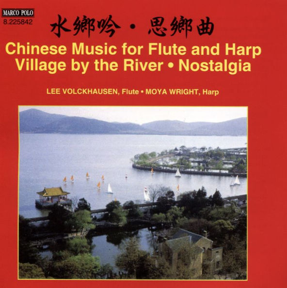 Chinese Music for Flute and Harp: Village by the River; Nostalgia