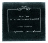 Title: Jacob Gade: Waltzes, Tangos and Cinema Music, Artist: Christian Westergaard