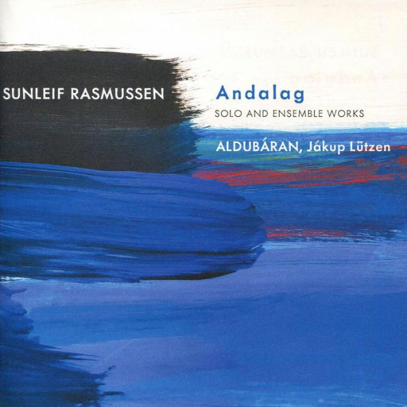 Sunleif Rasmussen: Andalag - Solo and Ensemble Works