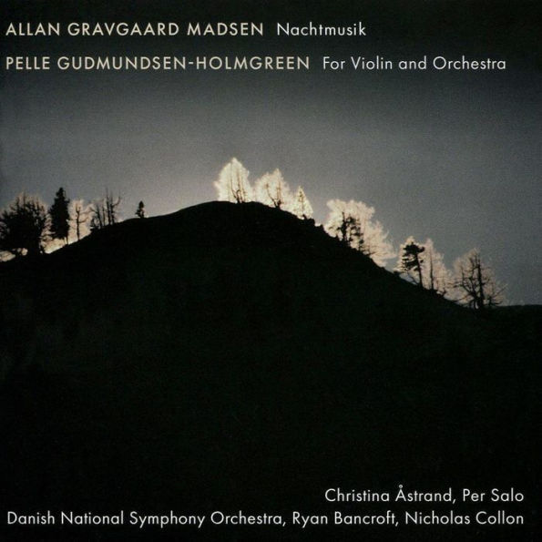 Allan Gravgaard Madsen: Nachtmusik; Pelle Gudmundsen-Holmgreen: For Violin and Orchestra