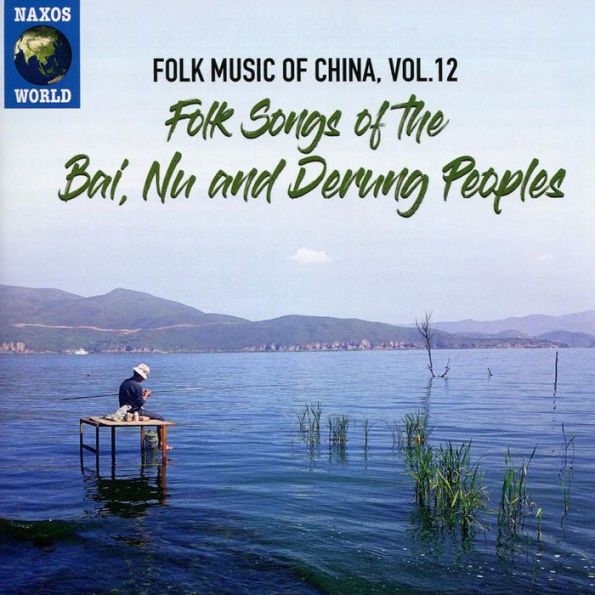 Folk Music of China, Vol. 12: Folk Songs of the Bai, Nu and Derung Peoples