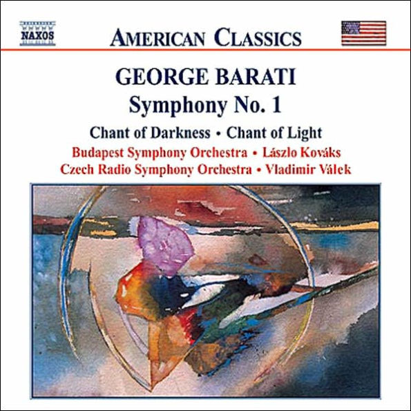 George Barati: Symphony No. 1; Chant of Darkness; Chant of Light