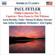 Title: Paul Fetler: Violin Concerto No. 2; Capriccio; 3 Poems by Walt Whitman, Artist: Aaron Berofsky