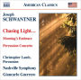 Joseph Schwantner: Chasing Light...; Morning's Embrace; Percussion Concerto