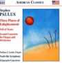 Stephen Paulus: Three Places of Enlightenment; Veil of Tears; Grand Concerto for Organ and Orchestra