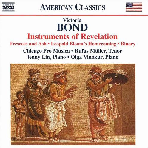 Victoria Bond: Instruments of Revelaton; Frescoes and Ash; Leopold Bloom's Homecoming; Binary