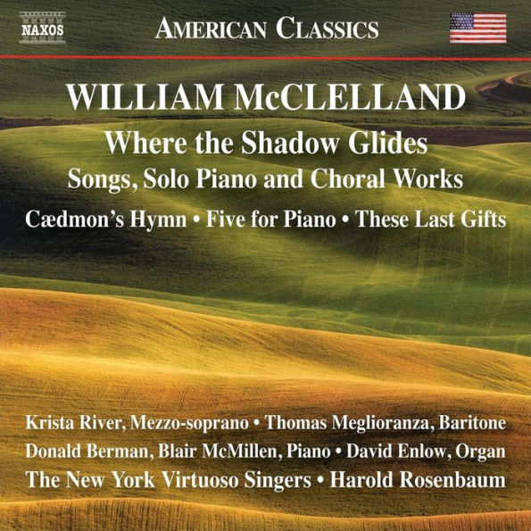 William McClelland: Where the Shadow Glides - Songs, Solo Piano and Choral Works
