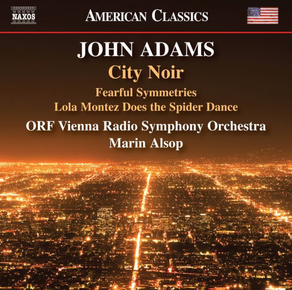 John Adams: City Noir; Fearful Symmetries; Lola Montez Does the Spider Dance