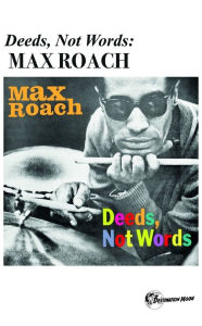 Title: Deeds, Not Words, Artist: Max Roach