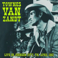Title: Live in Johnson City, TN, April 1985, Artist: Townes Van Zandt