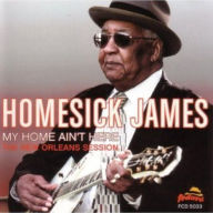 Title: My Home Ain't Here: The New Orleans Session, Artist: Homesick James Williamson