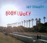 Title: We Are All Born Lucky, Artist: Jay Spears