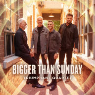 Title: Bigger Than Sunday, Artist: Triumphant Quartet