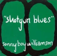 Title: Shotgun Blues, Artist: Sonny Boy Williamson I